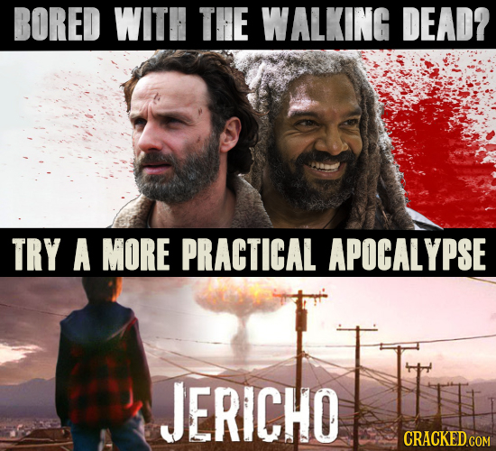 BORED WITH THE WALKING DEAD? TRY A MORE PRACTICAL APOCALYPSE JERICHO
