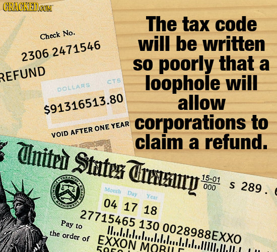 CRACKED COM The tax code No. Check will be written 2471546 2306 SO poorly that a REFUND CTS loophole will DOLLARS allow $91316513.80 corporations to O