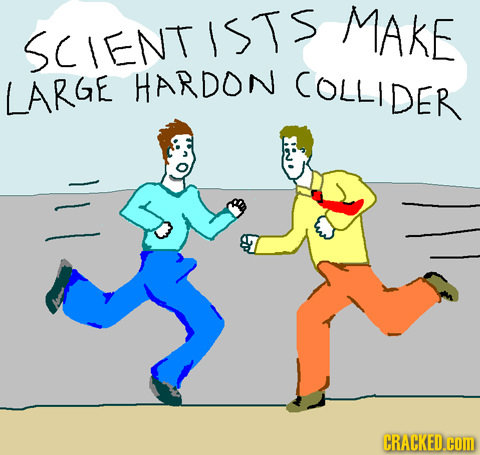 MAKE SCIENTISTS LARGE HARDON COLLIDER CRACKED.COM