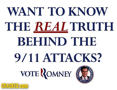 WANT TO KNOW THE REAL TRUTH BEHIND THE 9/11 ATTACKS? VOTE ROMNEY E CRACKEDC COM