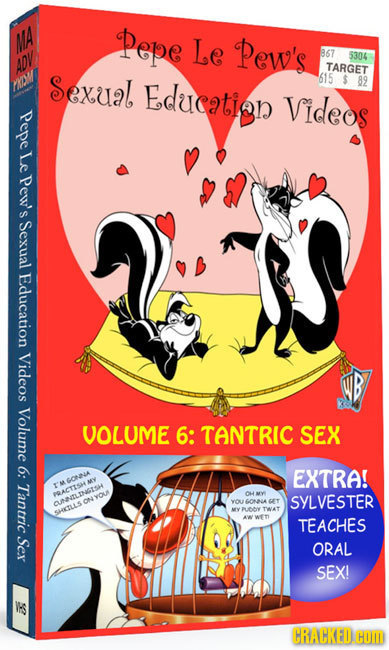 MA Pepe Le Pew's 867 5304 ADV ADV TARGET Sexual, Educatian 615 89 Videos Pepe Le Pew's Sexual Education Videos Volume VOLUME 6: TANTRIC SEX 6: EXTRA!