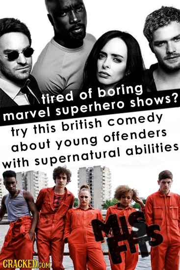 of boring tired shows? superhero marvel british comedy try this offenders about young abilities with supernatural MIS FS