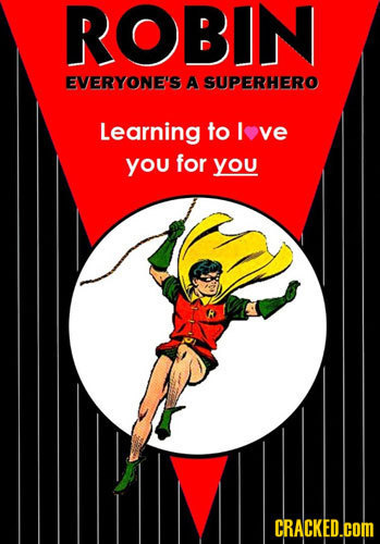 ROBIN EVERYONE'S A SUPERHERO Learning to I ove you for you CRACKED.COM 