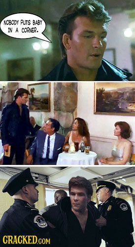 NOBODY PUTS BABY IN A CORNER. CRACKED.COM