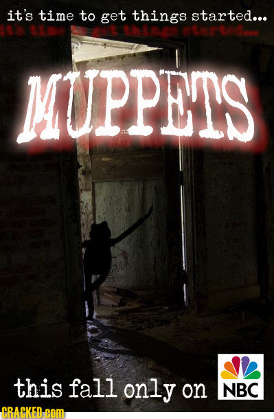 it's time to get things started... MUPPETS this fall only on NBC CRACKED.cOM