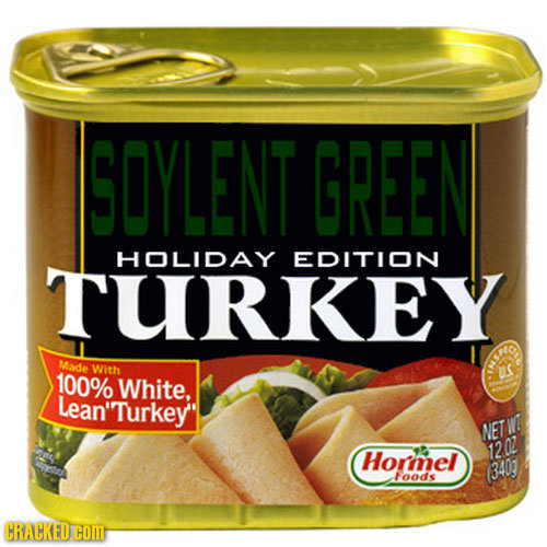 SOYLENT GREEN HOLIDAY TURKEY EDITION Made 100% With us White, Lean'Turkey NET W Hormel 1200 (340 oods CRACKED COR 