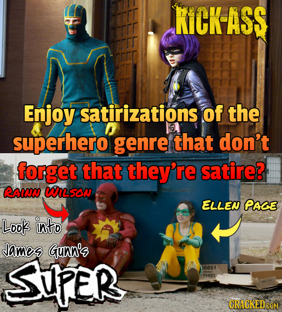 KCK ASS TTrT Enjoy satirizations of the superhero genre that don't forget that they're satire? RAIAN WILSON ELLEN PAGE Look into sames Gunn's SUPER 10