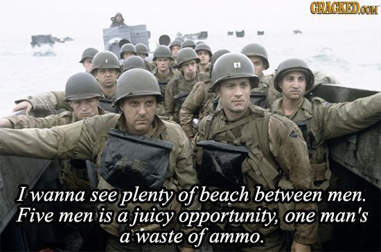 CRACKED I wanna see plenty of beach between men. Five men is a juicy opportunity, one man's a waste of ammo.