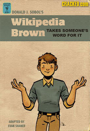 CRACKED.cOm 4 80S DONALD J. SOBOL'S 26 Wikipedia Brown TAKES SOMEONE'S WORD FOR IT ADAPTED BY EVAN SHANER