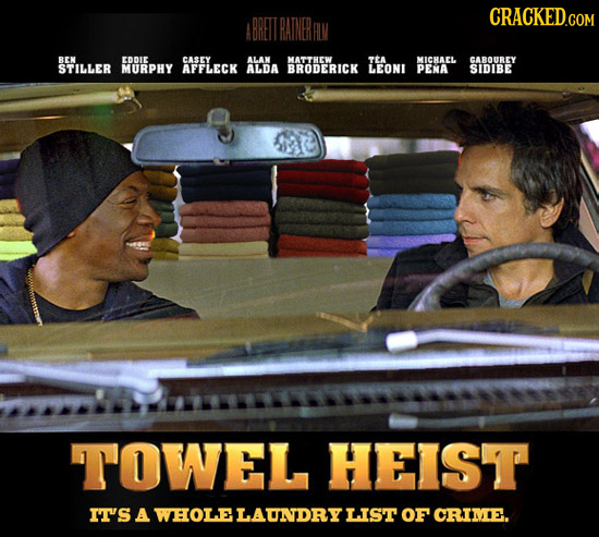 REN EOARE CASEY ALAN HATTHEW TtA MICHAEL CABOUREY STILLER MURPHY AFFLECK ALDA BRODERICK LEONI PENA SIDIBE TOWEL HEIST IT'S A WHOLE LAUNDRY LIST OF CRI