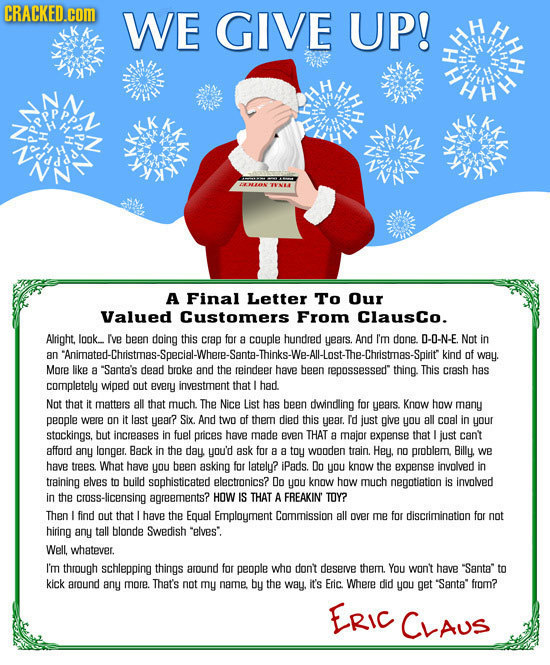 CRACKED.C WE GIVE UP! A Final Letter To Our Valued Customers From ClausCo. Alright, Iook._ Ive been doing this crap for couple hundred years. And I'm