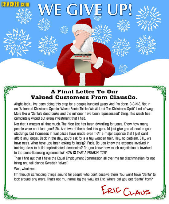 CRACKED.C WE GIVE UP! A Final Letter To Our Valued Customers From ClausCo. Alright, Iook._ Ive been doing this crap for couple hundred years. And I'm 