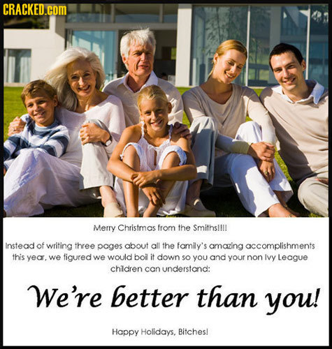 CRACKED.COM Merry Christmas from the Smiths!!!! Instead of writing three pages about all the family's amazing accomplishments this year, we figured we