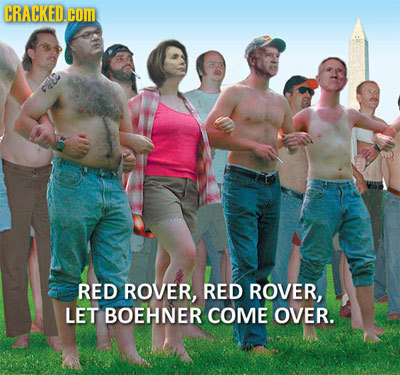 CRACKED.cOM RED ROVER, RED ROVER, LET BOEHNER COME OVER. 