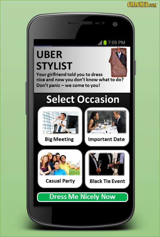 7:05 PM UBER STYLIST Your girlfriend told you to dress nice aND now you don't know what to do? Don't panic - we come to you! Select Occasion Big Meeti