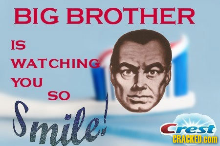 BIG BROTHER IS WATCHING YOU sO mile: Crest CRACKED.COM