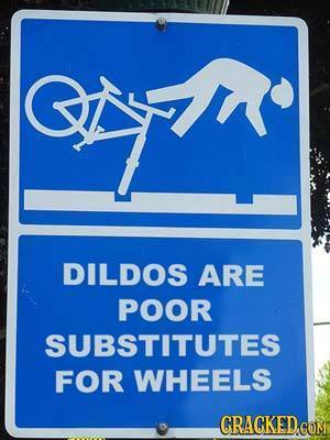 CM GAyn DILDOS ARE POOR SUBSTITUTES FOR WHEELS CRACKED CON