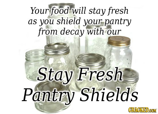 Your food will stay fresh as you shield your pantry from decay with our Stay Fresh Pantry Shields CRACKEDOON