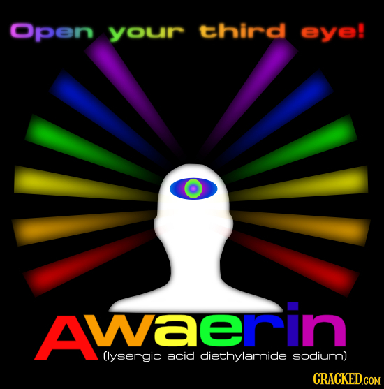 Open your third eye! AWaerin Clysergic acid diethylamide sodium) CRACKED.COM 