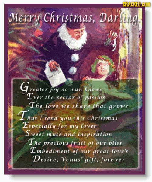 CRACKED.COM Merry Christmas, arling Greater joy no man knows Ever the nectar of passior The love we share that grows Thus I send you this Christmas Es