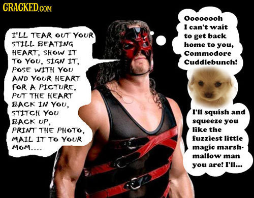 Oooooooh I can't wait t'LL TEAR OUT YOUR to get back STILL BEATING home to you, HEART, SHOW IT Commodore TO YoU, SIGN IT. Cuddlebunch! POSE WITH You A