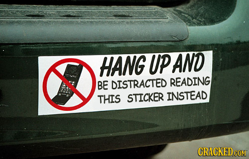O HANG Up AND BE DISTRACTED READING THIS STICKER INSTEAD