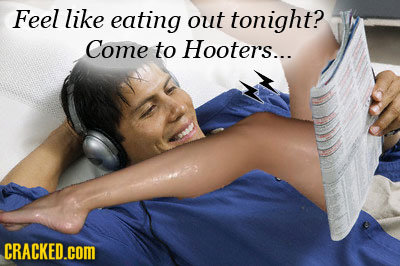 Feel like eating out tonight? Come to Hooters... CRACKED.COM 