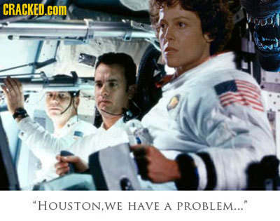 CRACKED.cOM HOUSTON,WE HAVE A PROBLEM... 