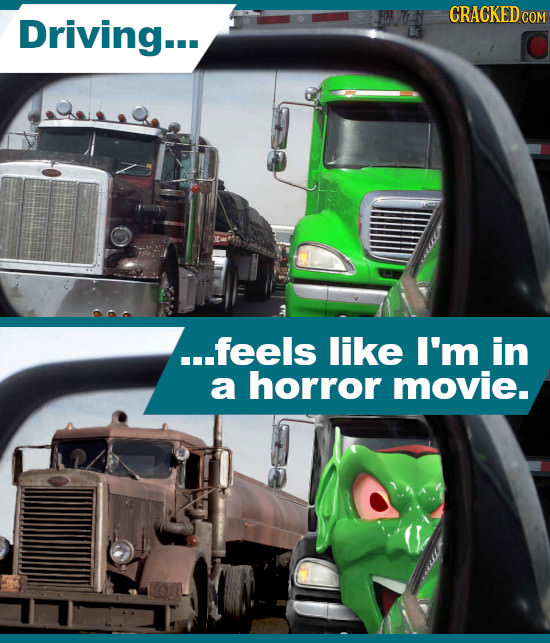 Driving... ...feels like I'm in a horror movie.