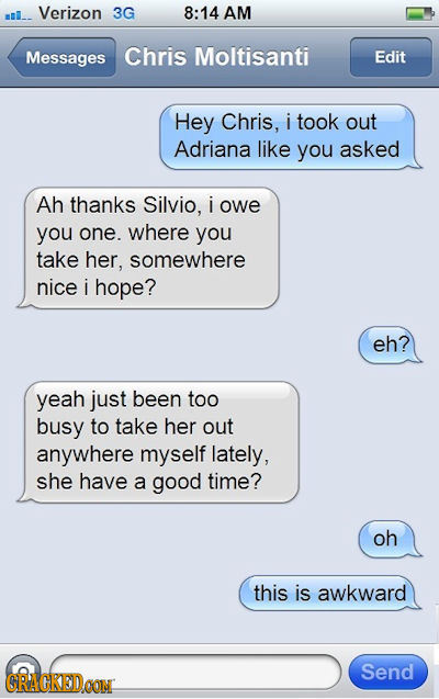 ml.. Verizon 3G 8:14 AM Messages Chris Moltisanti Edit Hey Chris, i took out Adriana like you asked Ah thanks Silvio, i owe you one. where you take he