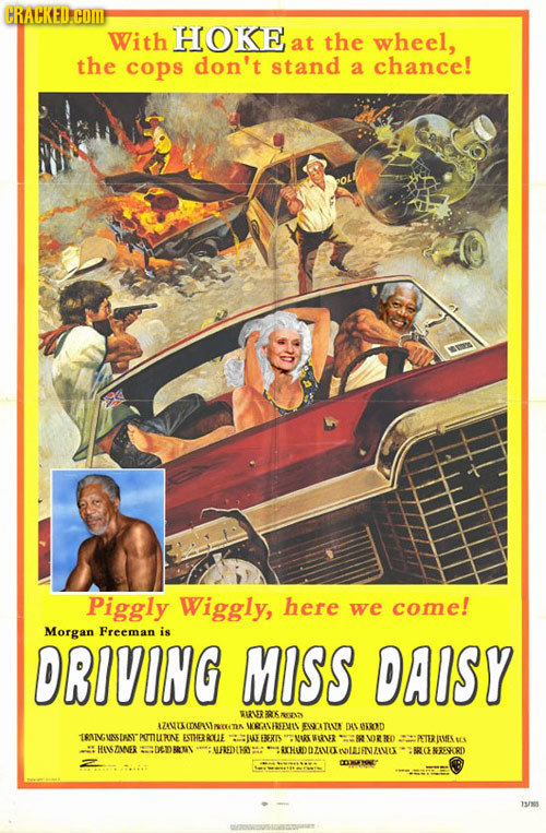CRACKEU COM With HOKE at the wheel, the cops don't stand a chance! Piggly Wiggly, here come! we Morgan Freeman is DRIVING MISS DAISY INER EROKREOND AZ