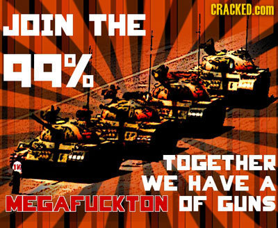 CRACKED.COM JOIN THE 99% IB TOGETHER WE HAVE A MEGAFUCKTON OF GUNS