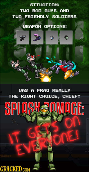 SITUATION: TWO BAD GUYS AND TWO FRIENOLY SOLDIERS WEAPON OPTIONS: WAS A FRAG REALLY THE RIGHT CHOICE CHIEF? SPLASH OMAGE: on GEIS IT EVERYONE