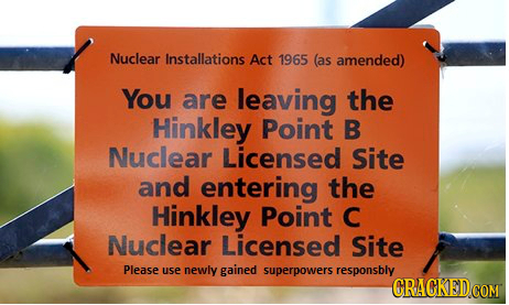 Nuclear Installations Act 1965 (as amended) You are leaving the Hinkley Point B Nuclear Licensed Site and entering the Hinkley Point C Nuclear License