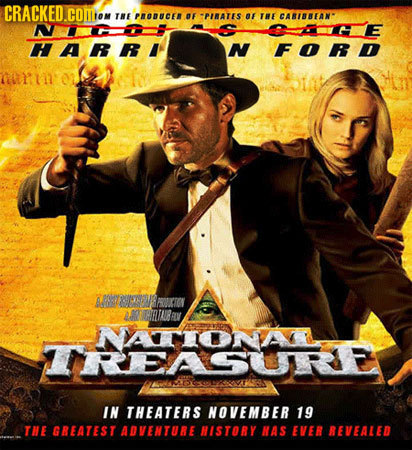 CRACKED.COMIC THE PNODUCEN F TPIRATES OF THE CABIBBEAW NCPOT HAFRI N FORD THRRLTAR RV NATIONA IREASURE IN THEATERS NOVEMBER 19 TIE GREATEST ADVENTURE 
