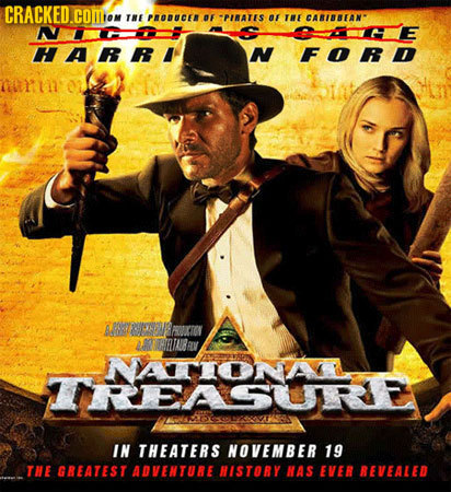 CRACKED.COMIC THE PNODUCEN F TPIRATES OF THE CABIBBEAW NCPOT HAFRI N FORD THRRLTAR RV NATIONA IREASURE IN THEATERS NOVEMBER 19 TIE GREATEST ADVENTURE