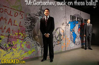 Mr.eorbachev, suck on these balls! ORL'S As THaou ALL CRACKEDCO COM