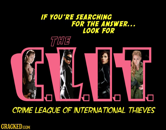 IF YOU'RE SEARCHING FOR THE ANSWER... LOOK FOR CLIT THE CRIME LEAGUE OF INTERNA TIONAL THIEVES CRACKED.COM