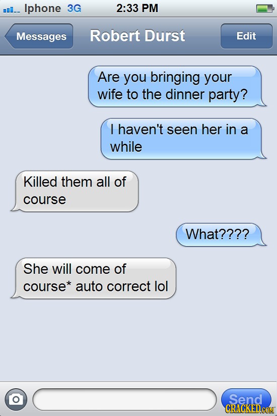 II_- Iphone 3G 2:33 PM Messages Robert Durst Edit Are you bringing your wife to the dinner party? I haven't seen her in a while Killed them all of cou