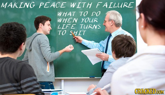 MAKING PEACE WITH FAILUIRE WHAT TO DO WHen your LIFE TURNS TO SHIT 