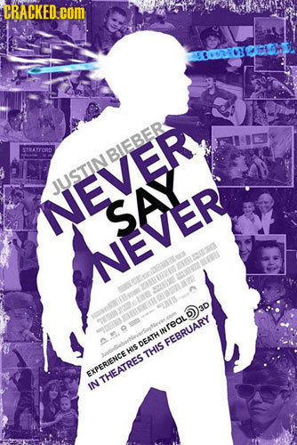 CRACKED.cOM STRATFORD BIEBER JUSTIN NEVER SAY NEVER K AL E real EATH FEBRUARY HIS THIS VDERIENCE THEATRES IN