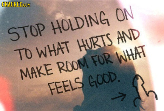 CRACKEDCO COM ON HOLDING STOP AND HURTS To WHAT FOR WHAT ROOM MAKE GOOD FEELS