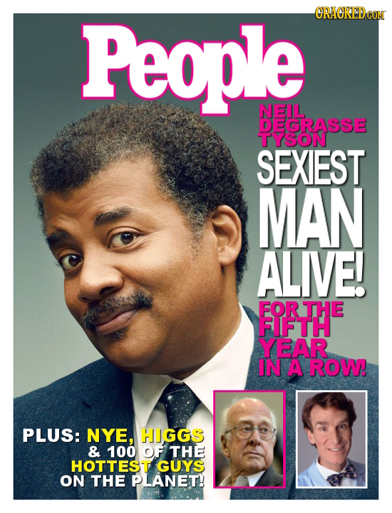 People CRACKEDCON NEIL DEGRASSE TYSON SEXIEST MAN ALIVE! FOR THE FIFTH YEAR IN A ROW PLUS: NYE, HIGGS & 100 OF THE HOTTEST GUYS ON THE PLANET!