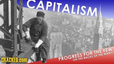 CAPITALISM FEW THE FEW FOr THE MANYY OF CRACKED.com PROGRESS THE BACKe ON