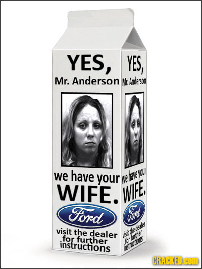 YES, YES, Mr. Anderson Mr. Anderson we have your have youl HE WIFE. WIFE, Ford inet visit the dealer the dealer for further ist turther instructions f