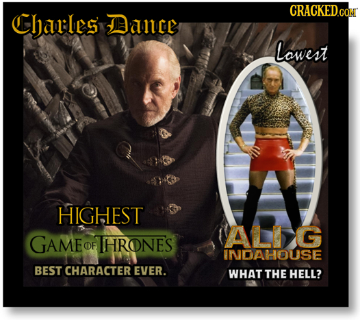 CRACKED.CON Charls Dance Lowert HIGHEST ALLG GAME OF THRONES NDAHHOUSE BEST CHARACTER EVER. WHAT THE HELL?