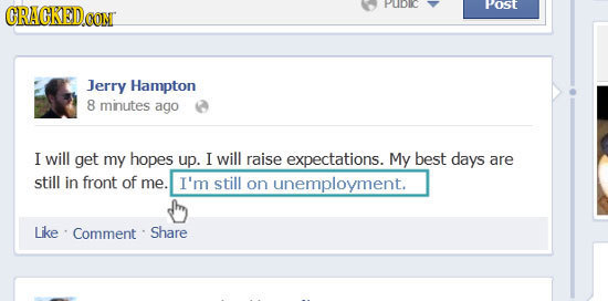 CRAGKED puoto Post CONT Jerry Hampton 8 minutes ago I will get my hopes up. I will raise expectations. My best days are still in front of me. I'm stil