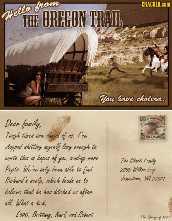frou CRACKED.COM Mello THE OREGON TRAIL you have cholera. Dear family, Tough times ahead of Ive are as. stopped shitting mgself long enough to write t