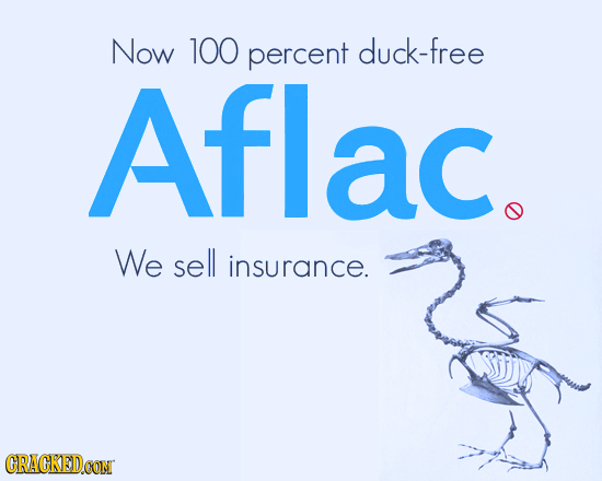 Now 100 percent duck-free Aflac. We sell insurance. CRACKEDCON 