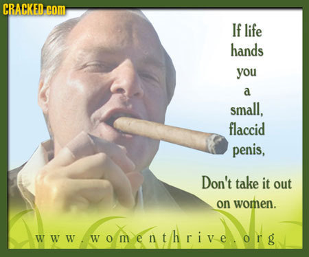 CRACKED com If life hands you a small, flaccid penis, Don't take it out on women. wwW womenthrive